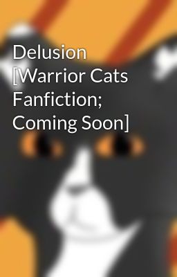 Delusion [Warrior Cats Fanfiction; Coming Soon]