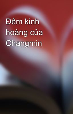 Đêm kinh hoàng của Changmin