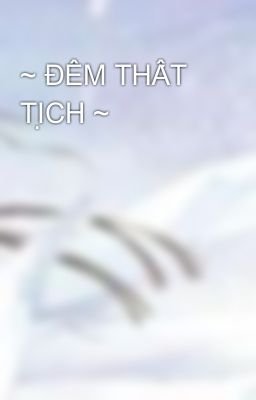 ~ ĐÊM THẤT TỊCH ~