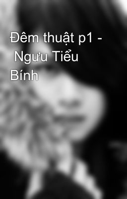 Đêm thuật p1 -  Ngưu Tiểu Bính