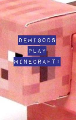 Demigods play minecraft!