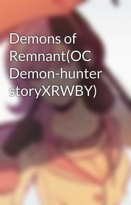 Demons of Remnant(OC Demon-hunter storyXRWBY)