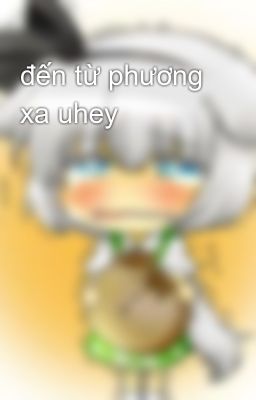 đến từ phương xa uhey