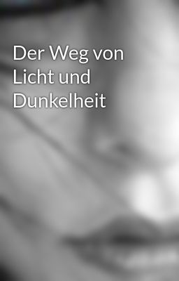 Der Weg von Licht und Dunkelheit