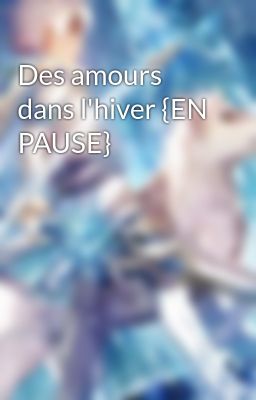 Des amours dans l'hiver {EN PAUSE}