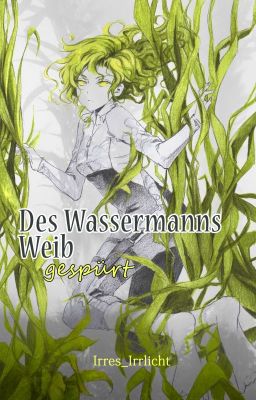 Des Wassermanns Weib IV - gespürt