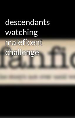 descendants watching maleficent challenge 