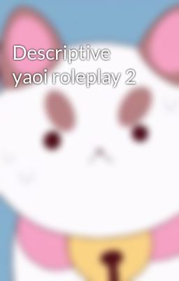 Descriptive yaoi roleplay 2