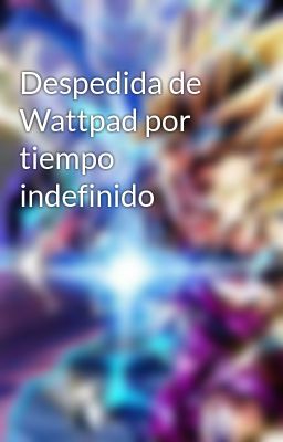 Despedida de Wattpad por tiempo indefinido