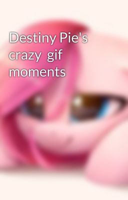 Destiny Pie's crazy  gif moments