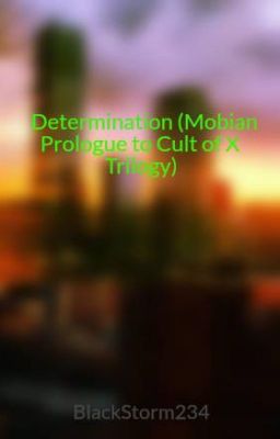 Determination (Mobian Prologue to Cult of X Trilogy)