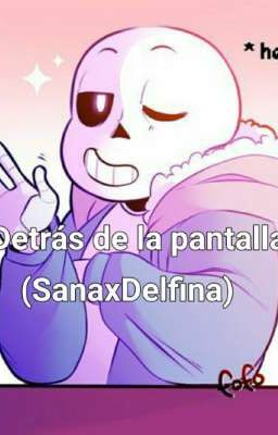 Detras de la pantalla (SansxDelfina)