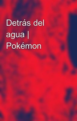 Detrás del agua | Pokémon