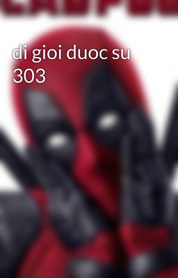 di gioi duoc su 303