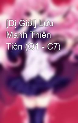 [Dị Giới] Lưu Manh Thiên Tiên (Q1 - C7)