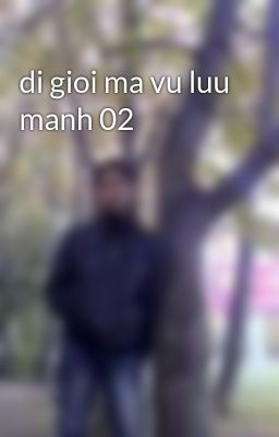 di gioi ma vu luu manh 02