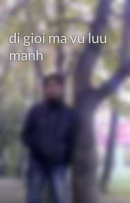 di gioi ma vu luu manh