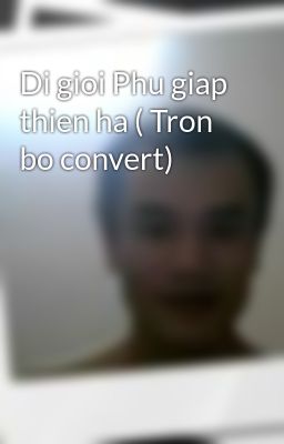 Di gioi Phu giap thien ha ( Tron bo convert)