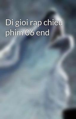 Di gioi rap chieu phim 06 end