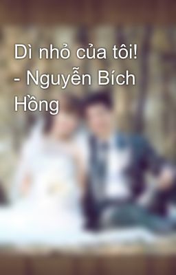 Dì nhỏ của tôi! - Nguyễn Bích Hồng