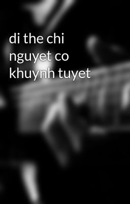 di the chi nguyet co khuynh tuyet