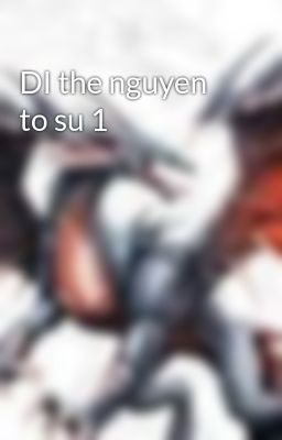 DI the nguyen to su 1