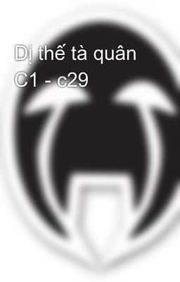 Dị thế tà quân C1 - c29