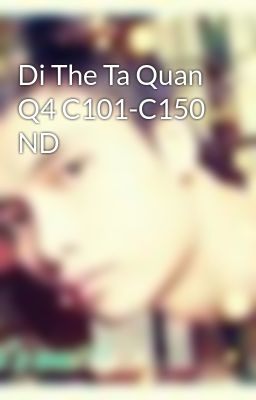Di The Ta Quan Q4 C101-C150 ND