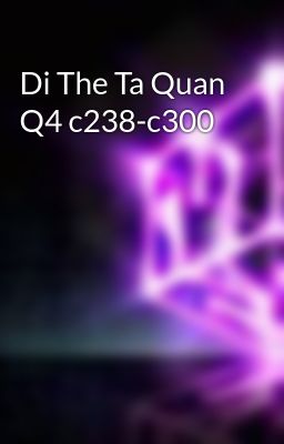 Di The Ta Quan Q4 c238-c300