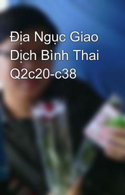 Địa Ngục Giao Dịch Bình Thai Q2c20-c38