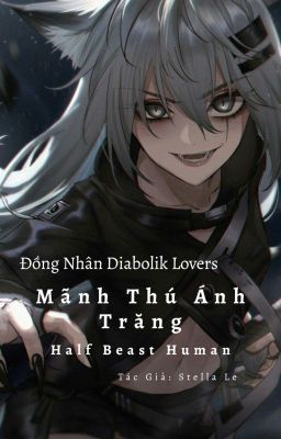 [Diabolik Lovers] Mãnh Thú Ánh Trăng - Half Beast Human