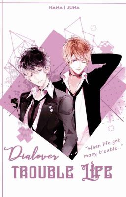 Dialover Trouble Life[Finished]