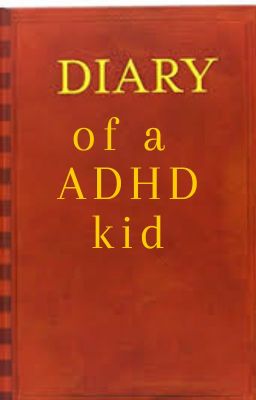 Diary of a adhd kid