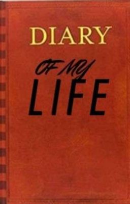 DIARY OF MY LIFE