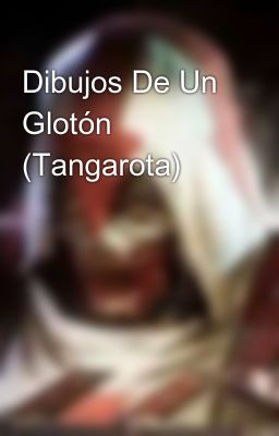 Dibujos De Un Glotón (Tangarota) 