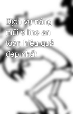 Dịch vụ nâng mũi s line an toàn hiệu quả đẹp nhất