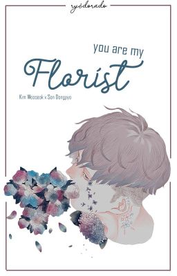 [Dịch] You are my Florist || X1 - SeokPyo - DROP