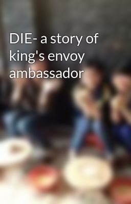 DIE- a story of king's envoy ambassador