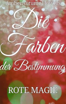 Die Farben der Bestimmung - ❤️Rote Magie❤️