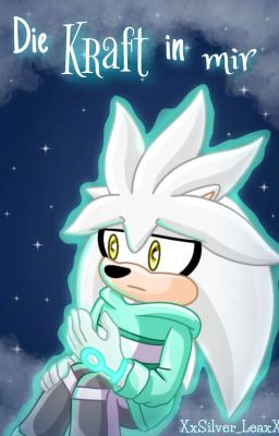 Die Kraft in mir [Silver the Hedgehog FF]