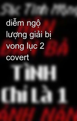 diễm ngộ lượng giải bị vong lục 2 covert