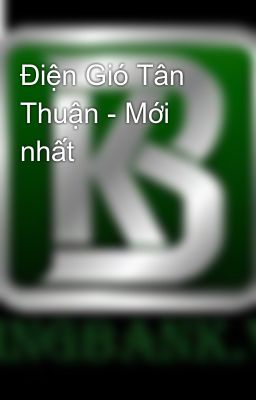Điện Gió Tân Thuận - Mới nhất