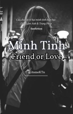 [Diệp Lâm Anh x Trang Pháp] MINH TINH - FRIEND OR LOVE