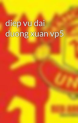 diep vu dai duong xuan vp5