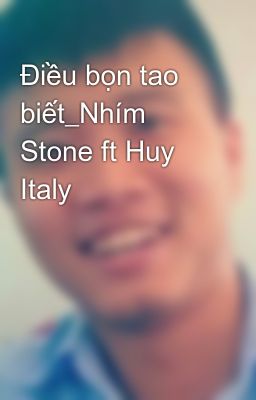 Điều bọn tao biết_Nhím Stone ft Huy Italy