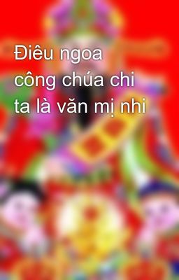 Điêu ngoa công chúa chi ta là văn mị nhi