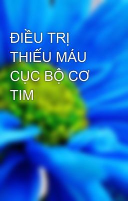 ĐIỀU TRỊ THIẾU MÁU CỤC BỘ CƠ TIM