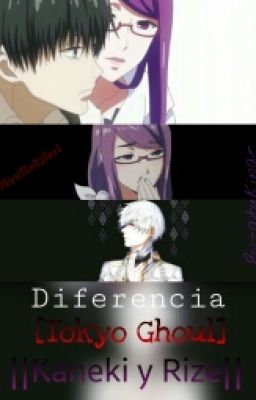 Diferencia [Tokyo Ghoul ] |Kaneki Y Rize |