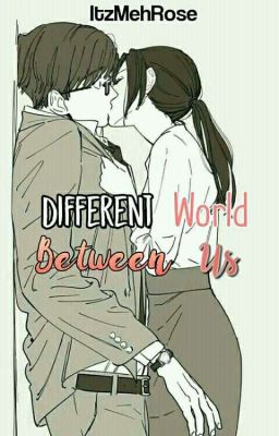 Different World Between Us.