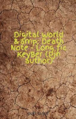 Digital World Death Note - Long fic KeyBer (Pjn author)